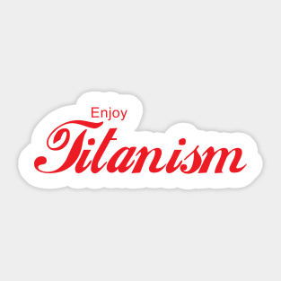 ENJOY TITANISM Sticker